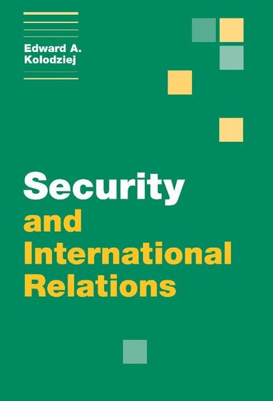 Edward A. Kolodziej - Security and International Relations, Inbunden