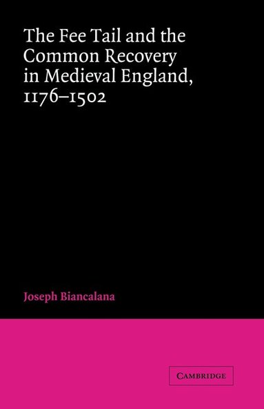 Joseph Biancalana, John H. Baker - The Fee Tail and the Common Recovery in Medieval England, Inbunden