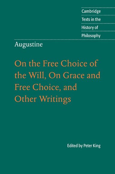 Peter King - Augustine: On the Free Choice of the Will, On Grace and Free Choice, and Other Writings, Inbunden