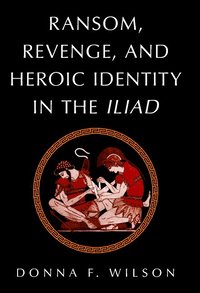 bokomslag Ransom, Revenge, and Heroic Identity in the Iliad