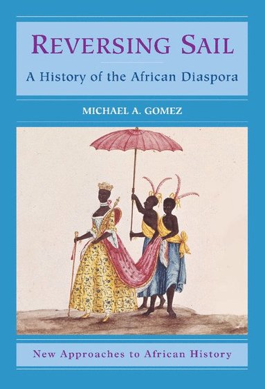 Michael Gomez, Martin Klein - Reversing Sail: A History of the African Diaspora, Inbunden
