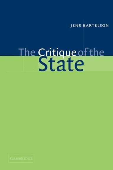 Jens Bartelson - The Critique of the State, Inbunden