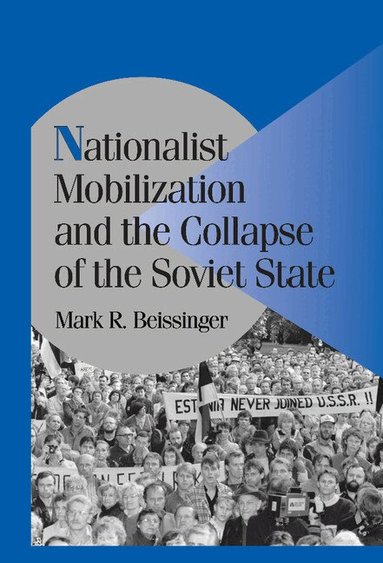 Mark R. Beissinger, Peter Lange, Robert H. Bates - Nationalist Mobilization and the Collapse of the Soviet State, Inbunden