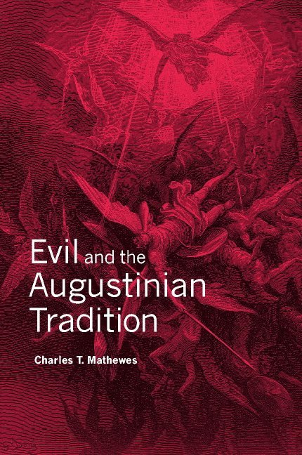 Charles T. Mathewes, Charles T. (University of Virginia) Mathewes, Mathewes Charles T. - Evil and the Augustinian Tradition, Inbunden
