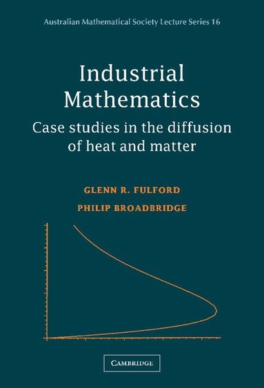 Glenn R. Fulford, Philip Broadbridge - Industrial Mathematics, Inbunden