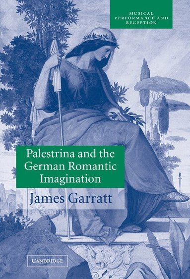 James Garratt, John Butt, Laurence Dreyfus - Palestrina and the German Romantic Imagination, Inbunden