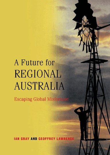 Ian Gray, Geoffrey Lawrence - A Future for Regional Australia, Inbunden