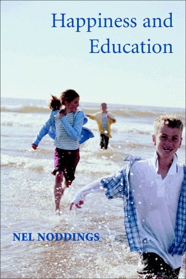Nel Noddings - Happiness and Education, Inbunden