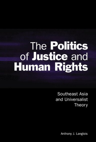 Anthony J. Langlois, John Ravenhill, James Cotton - The Politics of Justice and Human Rights, Inbunden