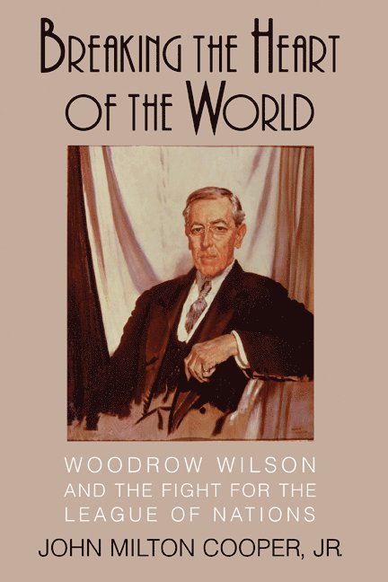 Madison) Cooper, John Milton, Jr. (University of Wisconsin, Jr. Cooper, John Milton, Cooper John Milton, John Milton Jr. Cooper - Breaking the Heart of the World, Inbunden