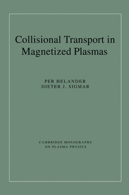 Per (United Kingdom Atomic Energy Authority) Helander, Dieter J. (Massachusetts Institute of Technology) Sigmar, Per Helander, Dieter J. Sigmar, M. G. Haines - Collisional Transport in Magnetized Plasmas, Inbunden