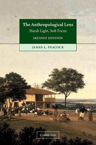 James L. Peacock - The Anthropological Lens, Inbunden