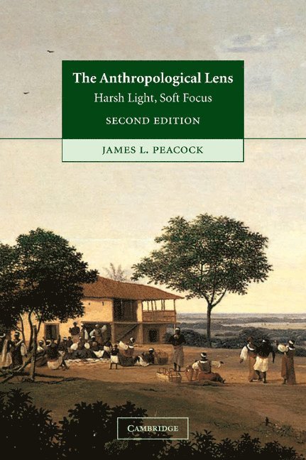 Chapel Hill) Peacock, James L. (University of North Carolina, James L. Peacock - The Anthropological Lens, Inbunden