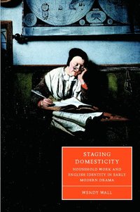 bokomslag Staging Domesticity: Household Work and English Identity in Early Modern Drama