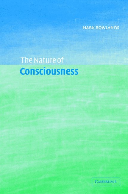 Mark (University College Cork) Rowlands, Mark Rowlands - The Nature of Consciousness, Inbunden