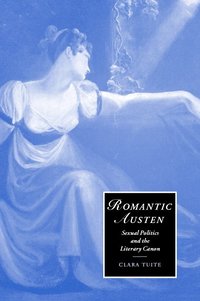 bokomslag Romantic Austen: Sexual Politics and the Literary Canon