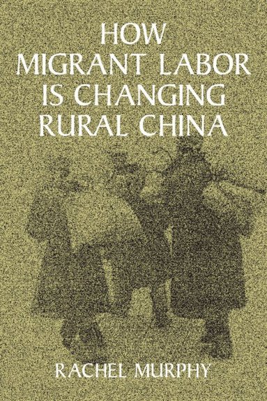 bokomslag How Migrant Labor Is Changing Rural China