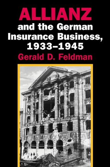 Gerald D. Feldman - Allianz and the German Insurance Business, 1933-1945, Inbunden
