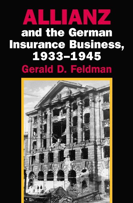 Berkeley) Feldman, Gerald D. (University of California, Gerald D. Feldman - Allianz and the German Insurance Business, 1933–1945, Inbunden