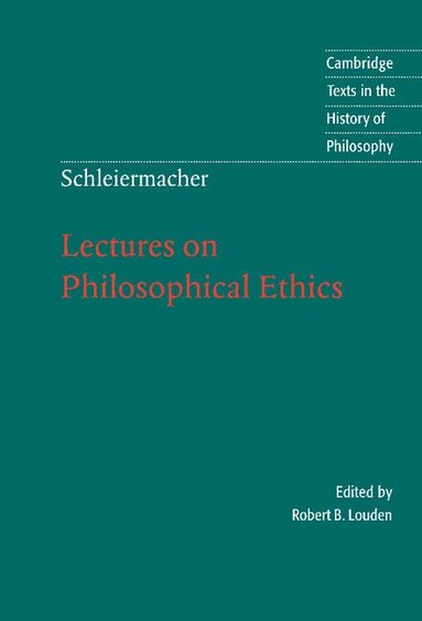 Friedrich Schleiermacher, Robert B. Louden - Schleiermacher: Lectures on Philosophical Ethics, Inbunden