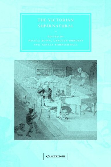 Nicola Bown, Carolyn Burdett, Pamela Thurschwell - The Victorian Supernatural, Inbunden
