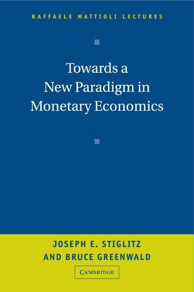 Joseph Stiglitz, Bruce Greenwald - Towards a New Paradigm in Monetary Economics, Inbunden