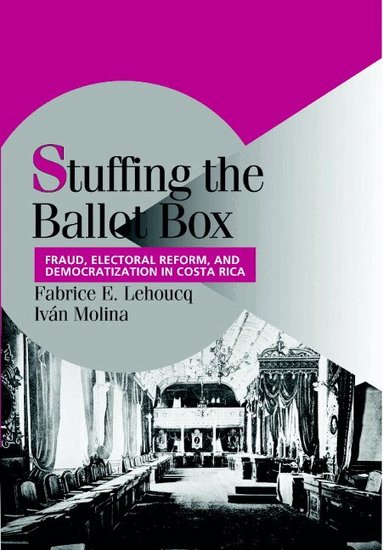Fabrice E. Lehoucq, Ivan Molina - Stuffing the Ballot Box, Inbunden