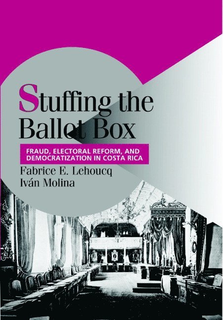 Fabrice E. Lehoucq, Ivan Molina, A.C.) Lehoucq, Fabrice E. (Centro de Investigacion y Docencia Economicas, Costa Rica) Molina, Ivan (Universidad Nacional - Stuffing the Ballot Box, Inbunden