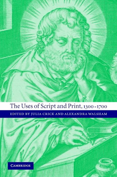 Julia Crick, Alexandra Walsham - The Uses of Script and Print, 1300-1700, Inbunden