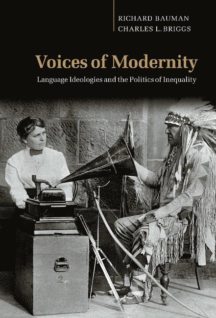 Richard (Indiana University) Bauman, San Diego) Briggs, Charles L. (University of California, Richard Bauman, Charles S. Briggs, Charles L. Briggs - Voices of Modernity, Inbunden