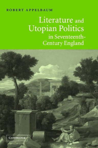 Robert Appelbaum - Literature and Utopian Politics in Seventeenth-Century England, Inbunden