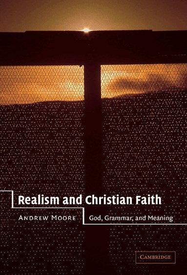 Andrew Moore - Realism and Christian Faith, Inbunden