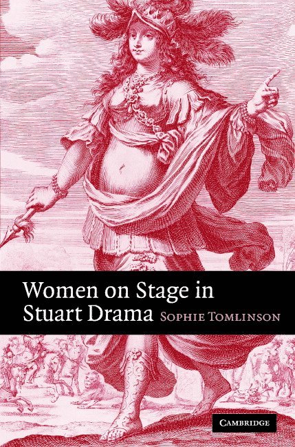 Sophie Tomlinson, Sophie (University of Auckland) Tomlinson - Women on Stage in Stuart Drama, Inbunden