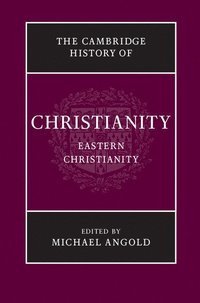 bokomslag The Cambridge History of Christianity: Volume 5, Eastern Christianity