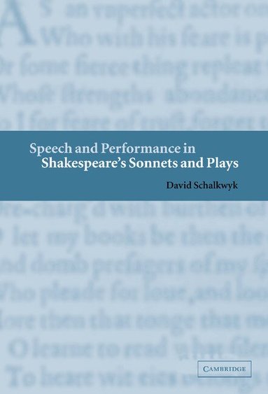 David Schalkwyk - Speech and Performance in Shakespeare's Sonnets and Plays, Inbunden