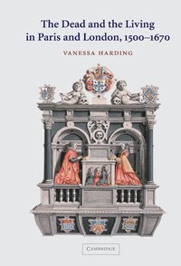 bokomslag The Dead and the Living in Paris and London, 1500-1670