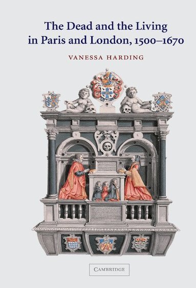 Vanessa Harding - The Dead and the Living in Paris and London, 1500-1670, Inbunden