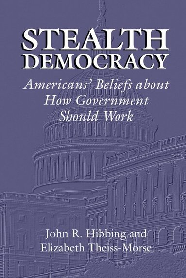 John R. Hibbing, Elizabeth Theiss-Morse, James H. Kuklinski - Stealth Democracy, Inbunden