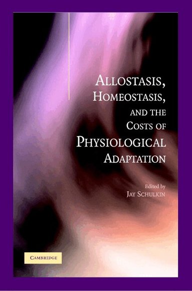 Jay Schulkin - Allostasis, Homeostasis, and the Costs of Physiological Adaptation, Inbunden