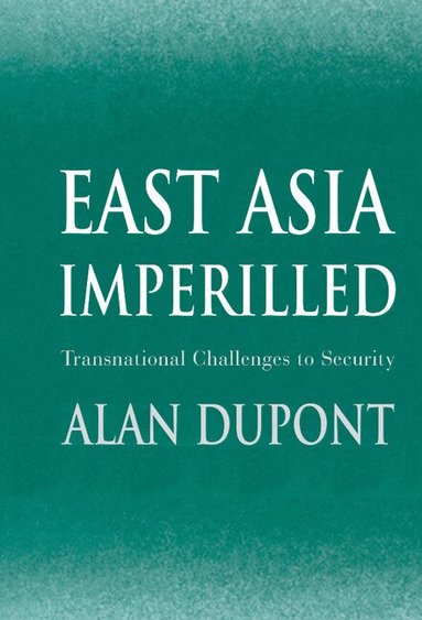 Alan Dupont, John Ravenhill, James Cotton - East Asia Imperilled, Inbunden