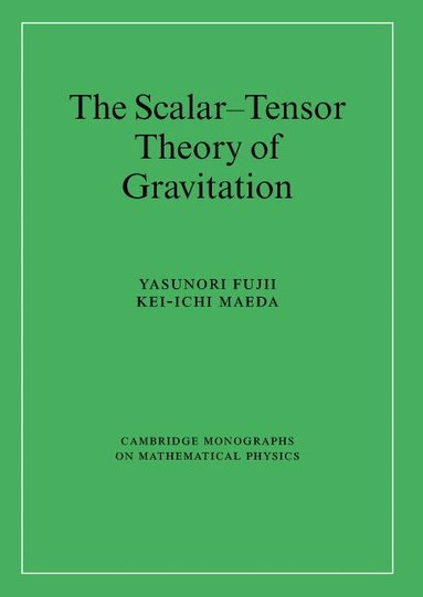 Yasunori Fujii, Kei-ichi Maeda - The Scalar-Tensor Theory of Gravitation, Inbunden