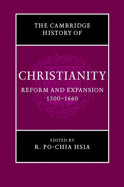 The Cambridge History of Christianity: Volume 6, Reform and Expansion 1500-1660