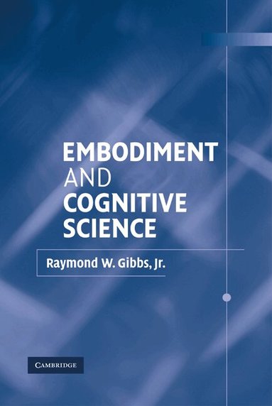 Raymond W. Gibbs, Jr - Embodiment and Cognitive Science, Inbunden