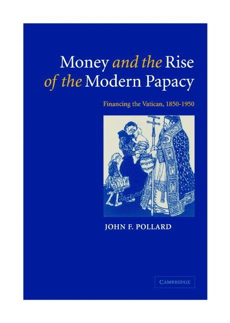 Money and the Rise of the Modern Papacy 1