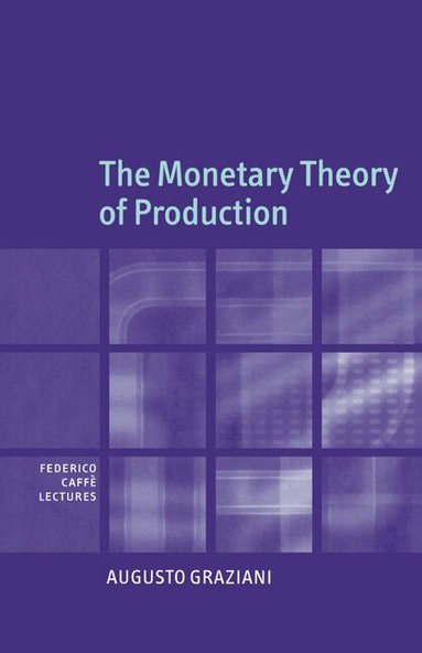 Augusto Graziani - The Monetary Theory of Production, Inbunden