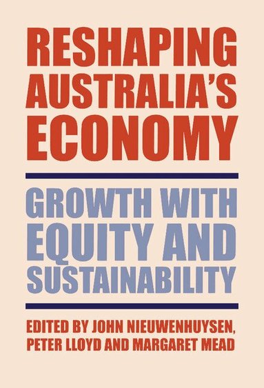 John P. Nieuwenhuysen, John Nieuwenhuysen, Peter Lloyd, Margaret Mead - Reshaping Australia's Economy, Inbunden