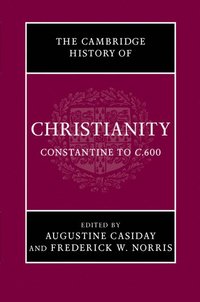 bokomslag The Cambridge History of Christianity: Volume 2, Constantine to c.600