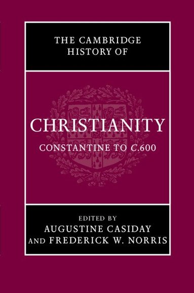 Augustine Casiday, Frederick W. Norris - The Cambridge History of Christianity: Volume 2, Constantine to c.600, Inbunden