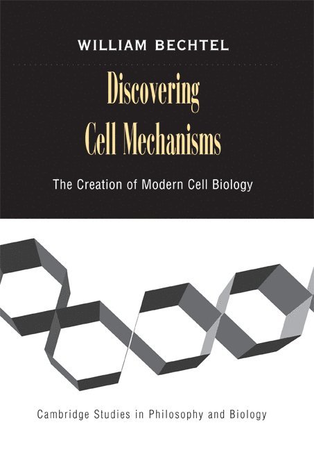 San Diego) Bechtel, William (University of California, William Bechtel - Discovering Cell Mechanisms, Inbunden
