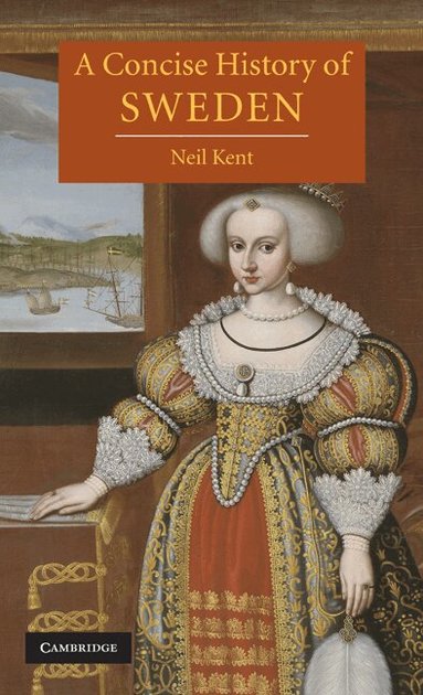 Neil Kent - A Concise History of Sweden, Inbunden